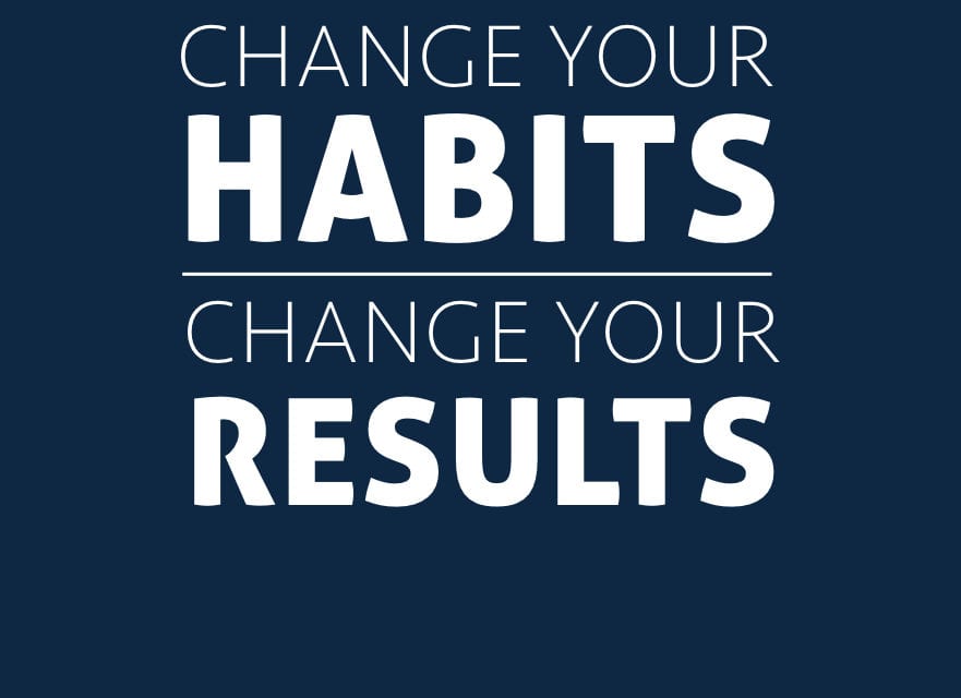 Change Your habits..change your results